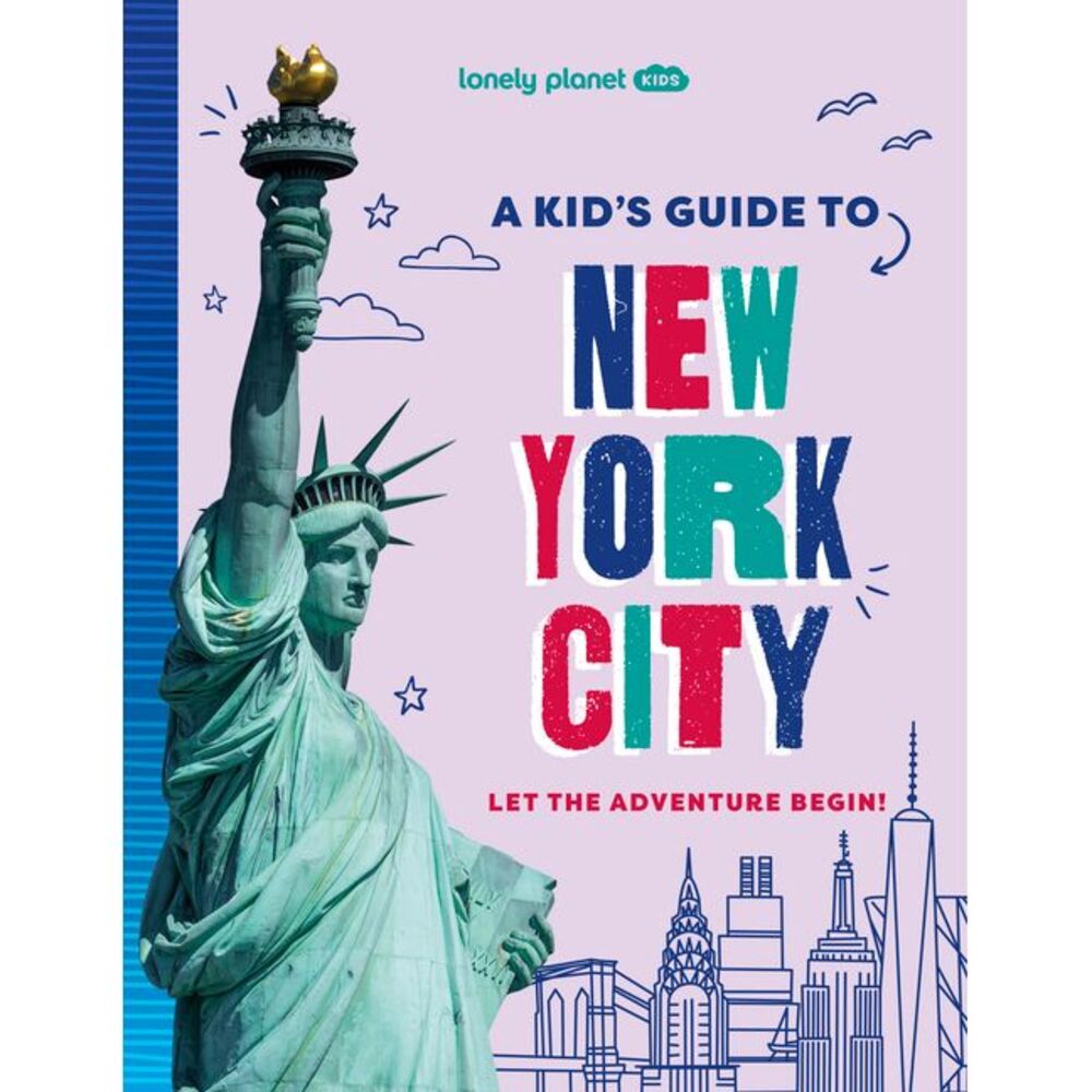 Lonely Planet Kids a Kid's Guide to New York City: Let the Adventure Begin! -- A